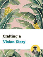 Crafting a Vision Story